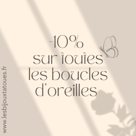 Promotion de -10% sur toutes les boucles d'oreilles avant nouvelle collection.